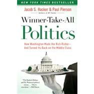 Winner-Take-All Politics : How Washington Made the Rich Rich..., 9781416588702