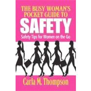 The Busy Woman's Pocket Guide to Safety: Safety Tips for Bus..., 9780984328703