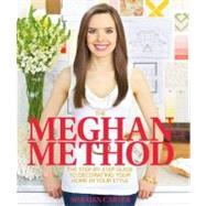 The Meghan Method: The Step-by-step Guide to Decorating Your..., 9780982938706
