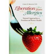 Liberation from Allergies : Natural Approaches to Freedom an..., 9780313358708
