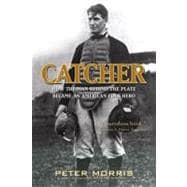 Catcher: How the Man Behind the Plate Became an American Fol..., 9781566638708