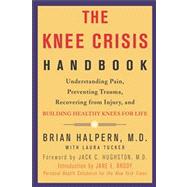 The Knee Crisis Handbook Understanding Pain, Preventing Trau..., 9781579548711