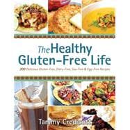 Healthy Gluten-Free Life : 200 Delicious Gluten-Free, Dairy-Free, Soy-Free and Egg-Free Recipes!