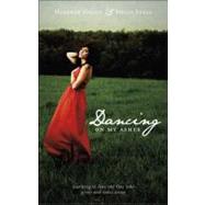 Dancing on My Ashes : Learning to Love the One Who Gives and..., 9781607998716
