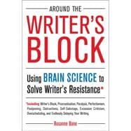 Around the Writer's Block : Using Brain Science to Solve Writer's Resistance,9781585428717 Around the Writer's Block : Using Brain Science to Solve Writer's Resistance,9781585428717