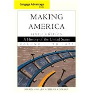 Cengage Advantage Books: Making America, Volume 1: To 1877,9780840028723 Cengage Advantage Books: Making America, Volume 1: To 1877,9780840028723