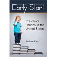 Early Start: Preschool Politics in the United States,9780472118724 Early Start: Preschool Politics in the United States,9780472118724