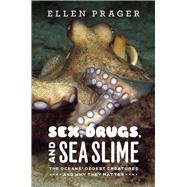 Sex, Drugs, and Sea Slime : The Oceans' Oddest Creatures and..., 9780226678726