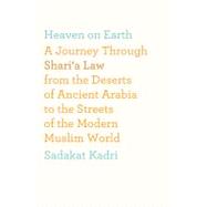 Heaven on Earth : A Journey Through Shari'a Law from the Des..., 9780374168728