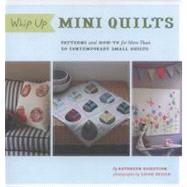Whip Up Mini Quilts: Patterns and How-To for More Than 20 Co..., 9780811868730