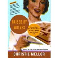 Raised by Wolves : Everything You Need to Know to Live a Hap..., 9780061938733