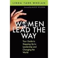 Women Lead the Way : Your Guide to Stepping up to Leadership..., 9781605098739
