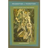 Pragmatism as Transition : Historicity and Hope in James, De..., 9780231148740