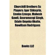 Churchill Brothers Sc Players : Igor Shkvyrin, Emeka Ezeugo,..., 9781155338743