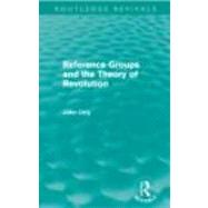 Reference Groups and the Theory of Revolution (Routledge Rev..., 9780415668750