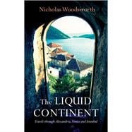 The Liquid Continent: Travels Through Alexandria, Venice and..., 9781906598754