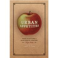 Urban Appetites: Food and Culture in Nineteenth-century New York,9780226128757 Urban Appetites: Food and Culture in Nineteenth-century New York,9780226128757