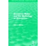Economic Myths and the Mythology of Economics (Routledge Rev..., 9780415688758