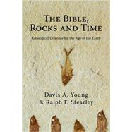 The Bible, Rocks and Time: Geological Evidence for the Age o..., 9780830828760