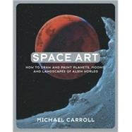 Space Art : How to Draw and Paint Planets, Moons, and Landsc..., 9780823048762