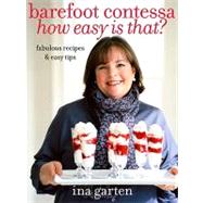 Barefoot Contessa : How Easy Is That? - Fabulous Recipes and Easy Tips