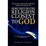 Demythifying the Religion Closest to God : History Shows Gre..., 9781441508768
