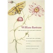 William Bartram, the Search for Nature's Design : Selected A..., 9780820328775