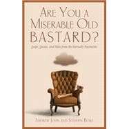 Are You a Miserable Old Bastard? : Quips, Quotes, and Tales ..., 9781599218786
