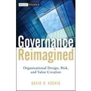 Governance Reimagined : Organizational Design, Risk, and Val..., 9780470598788