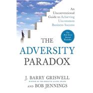 The Adversity Paradox; An Unconventional Guide to Achieving ..., 9780312598792