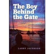 The Boy Behind the Gate: How His Dream of Sailing Around the..., 9780982878798