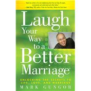 Laugh Your Way to a Better Marriage : Unlocking the Secrets ..., 9781416558798