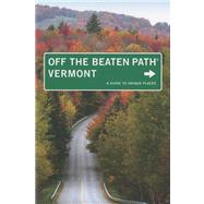 Vermont Off the Beaten Path®, 8th A Guide to Unique Plac..., 9780762748808