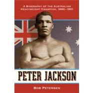 Peter Jackson : A Biography of the Australian Heavyweight Ch..., 9780786458813