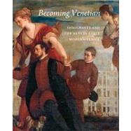 Becoming Venetian : Immigrants and the Arts in Early Modern ..., 9780300148817