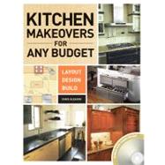 Kitchen Makeovers for Any Budget : Layout, Design, Build, 9781558708822
