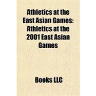 Athletics at the East Asian Games : Athletics at the 2001 East Asian Games,9781156318843 Athletics at the East Asian Games : Athletics at the 2001 East Asian Games,9781156318843