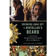 Drinking Arak off an Ayatollah's Beard : A Journey Through t..., 9780306818844