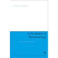 In the Shadow of Phenomenology : Writings after Merleau-Pont..., 9781441118844