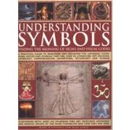 Understanding Symbols : Finding the Meaning of Signs and Vis..., 9781844768844