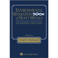 Environmental Separation of Heavy Metals: Engineering Proce..., 9781566768849