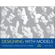 Designing with Models : A Studio Guide to Architectural Proc..., 9780470498859