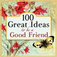 100 Great Ideas to Be a Good Friend,9781414338859 100 Great Ideas to Be a Good Friend,9781414338859