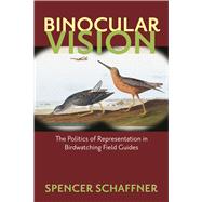 Binocular Vision : The Politics of Representation in Birdwat..., 9781558498860