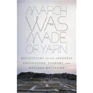 March Was Made of Yarn : Reflections on the Japanese Earthqu..., 9780307948861