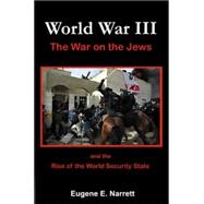 World War III : And the Rise of the World Security State: th..., 9780971938861