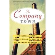 The Company Town: The Industrial Edens and Satanic Mills Tha..., 9780465028863
