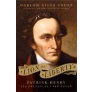 Lion of Liberty : Patrick Henry and the Call to a New Nation, 9780306818868