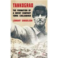 Tankograd : The Formation of a Soviet Company Town - Cheliab..., 9780230208872