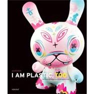 I Am Plastic, Too : The Next Generation of Designer Toys, 9780810988873
